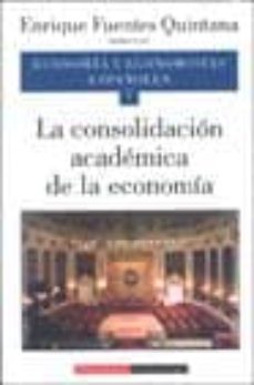 Portada de ECONOMIA Y ECONOMISTAS ESPAÑOLES (VOL. 7): LA CONSOLIDACION ACADE MICA DE LA ECONOMIA