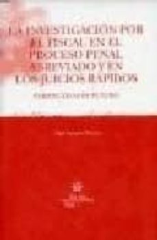 Portada de LA INVESTIGACION POR EL FISCAL EN EL PROCESO PENAL ABREVIADO Y EN LOS JUICIOS RAPIDOS: PERSPECTIVAS DE FUTURO