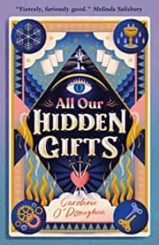 All Our Hidden Gifts by Caroline O All Our Hidden Gifts by Caroline O