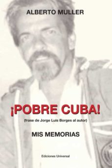 POBRE CUBA (FRASE DE JORGE LUIS BORGES AL AUTOR?. MIS MEMORIAS de ALBERTO  MULLER | Casa del Libro