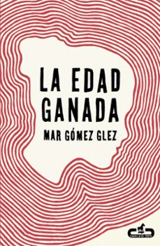 Descargar libros electrónicos de google libros en línea LA EDAD GANADA (Spanish Edition) de MAR GOMEZ 9788415451495 
