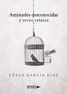 Descargar ebooks gratis por isbn AMISTADES DESCONOCIDAS Y OTROS RELATOS ePub de CÉSAR GARCÍA DÍAZ (Spanish Edition) 9788418036095