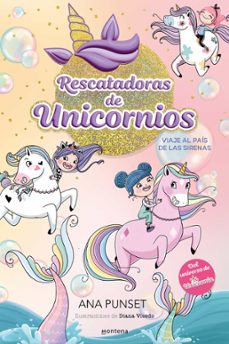 RESCATADORAS DE UNICORNIOS 1 - VIAJE AL PAIS DE LAS SIRENAS | ANA PUNSET |  Casa del Libro