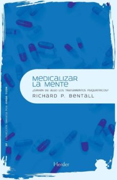 Libro de descargas gratuitas de audio MEDICALIZAR LA MENTE: ¿SIRVEN DE ALGO LOS TRATAMIENTOS PSIQUIATRI COS? de RICHARD P. BENTALL (Spanish Edition) FB2 9788425426995