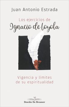 Descarga libros nuevos gratis en pdf. LOS EJERCICIOS DE IGNACIO DE LOYOLA: VIGENCIA Y LIMITES DE SU ESP IRITUALIDAD 9788433030795 iBook