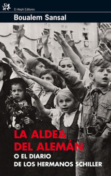 Descargar libros gratis en pdf LA ALDEA DEL ALEMAN O EL DIARO DE LOS HERMANOS SCHILLER de BOUALEM SANSAL 9788476698495 (Spanish Edition)