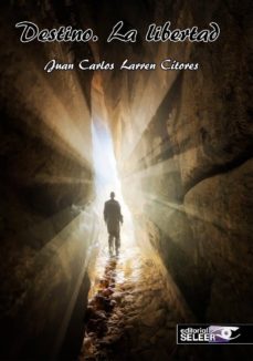 Libros gratis para leer en línea o descargar. DESTINO LA LIBERTAD MOBI PDF 9788494650895 de JUAN CARLOS LARREN CITORES (Literatura española)