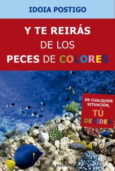 Descargar vista completa de libros de google Y TE REIRÁS DE LOS PECES DE COLORES en español de IDOIA POSTIGO FUENTES 9788499462295 FB2 PDB