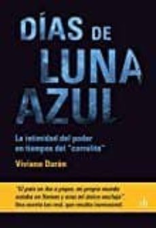 Libros descargables gratis en pdf. DÍAS DE LUNA AZUL: LA INTIMIDAD DEL PODER EN TIEMPOS DEL 