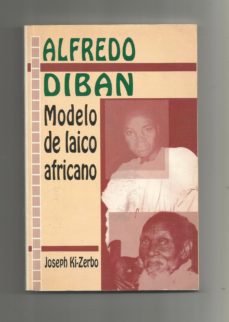 ALFREDO DIBAN. MODELO DE LAICO AFRICANO. de JOSEPH: KI ZERBO | Casa del  Libro