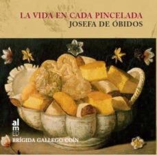Portada de LA VIDA EN CADA PINCELADA: JOSEFA DE OBIDOS
