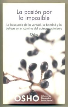 Portada de LA PASION POR LO IMPOSIBLE. LA BUSQUEDA DE LA VERDAD, LA BONDAD Y LA BELLEZA EN EL CAMINO DEL AUTOCONOCIMIENTO