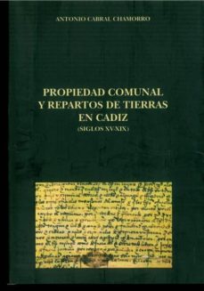 Portada de PROPIEDAD COMUNAL Y REPARTO DE TIERRAS EN CADIZ (SIGLOS XV-XIX)