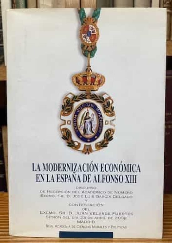 LA MODERNIZACION ECONOMICA EN LA ESPAÑA DE ALFONSO XIII. DISCURSO ...