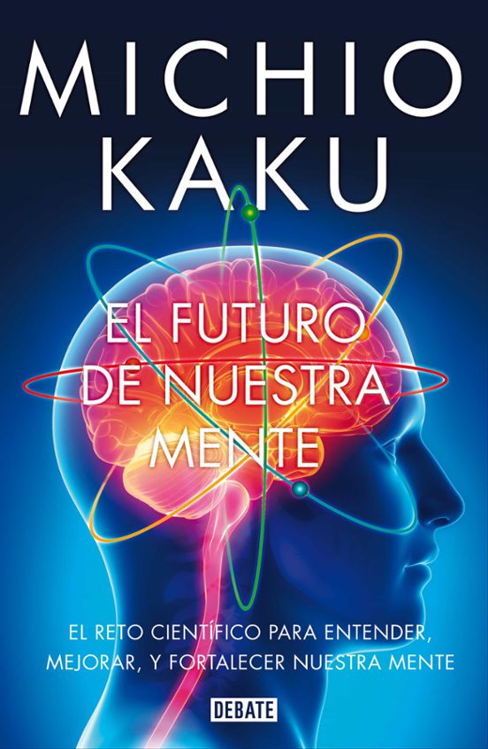 El Futuro De Nuestra Mente Michio Kaku Casa Del Libro