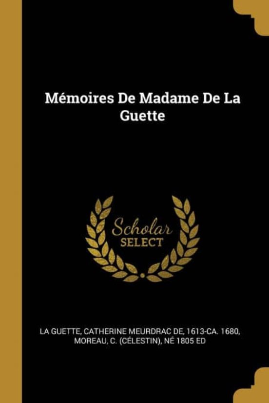 MEMOIRES DE MADAME DE LA GUETTE de CATHERINE MEURDRAC DE 1613C LA