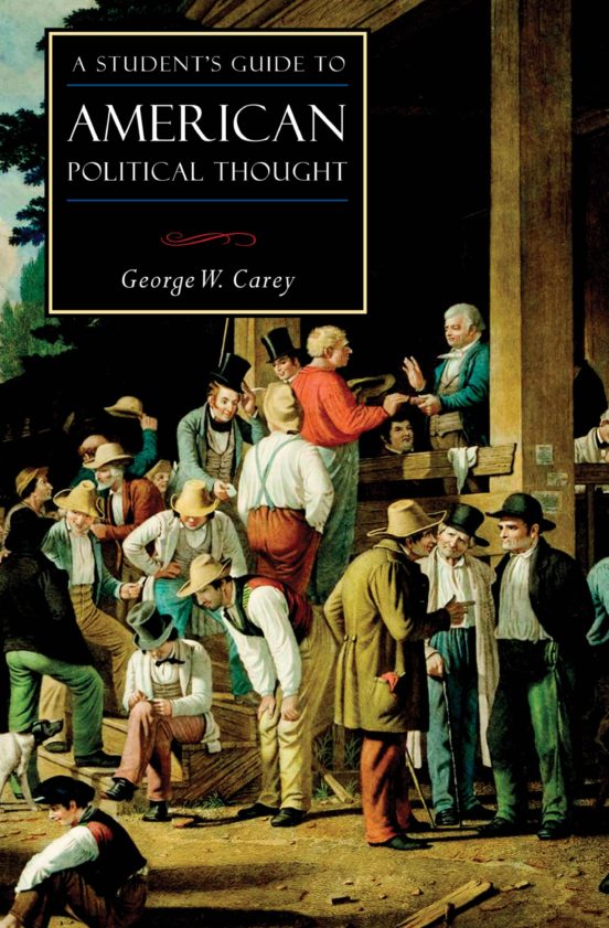 A STUDENT'S GUIDE TO AMERICAN POLITICAL THOUGHT EBOOK W. CAREY
