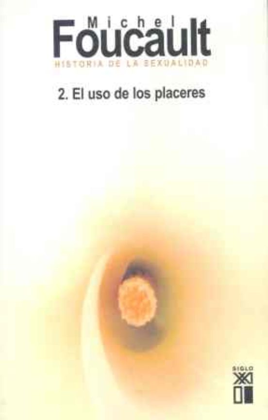 Historia De La Sexualidad 2 El Uso De Los Placeres De Michel Foucault Casa Del Libro 4882