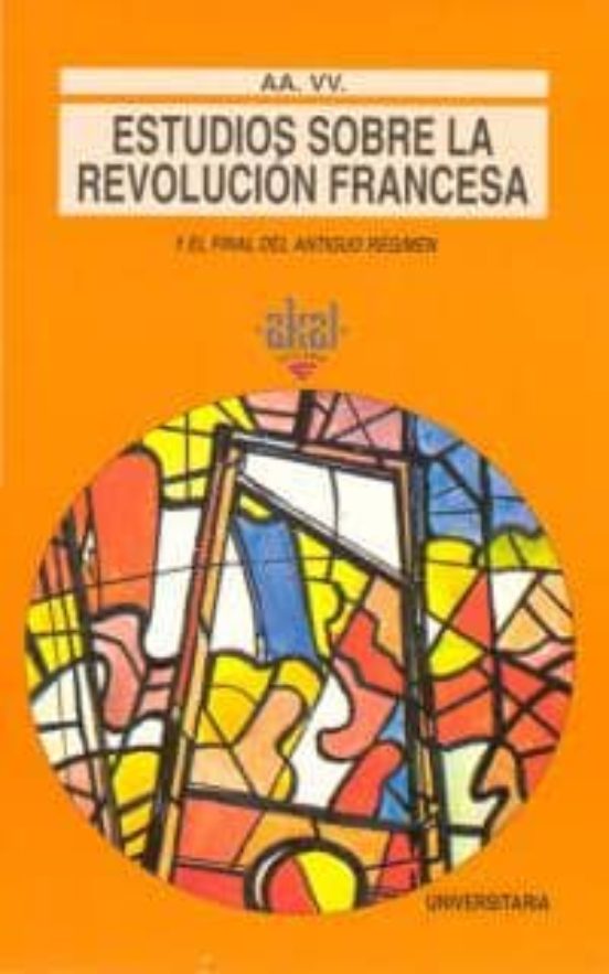 ESTUDIOS SOBRE LA REVOLUCION FRANCESA Y EL FINAL DEL ANTIGUO REGI MEN ...