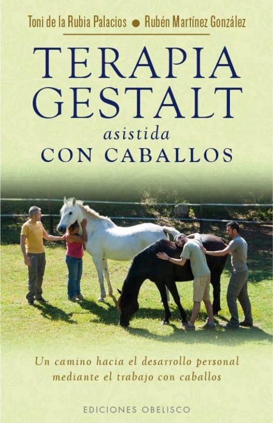 TERAPIA GESTALT ASISTIDA CON CABALLOS TONI DE LA RUBIA Casa del Libro TERAPIA GESTALT ASISTIDA CON CABALLOS TONI DE LA RUBIA Casa del Libro
