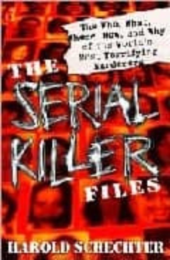 the serial killer files by harold schechter the serial killer files by harold schechter
