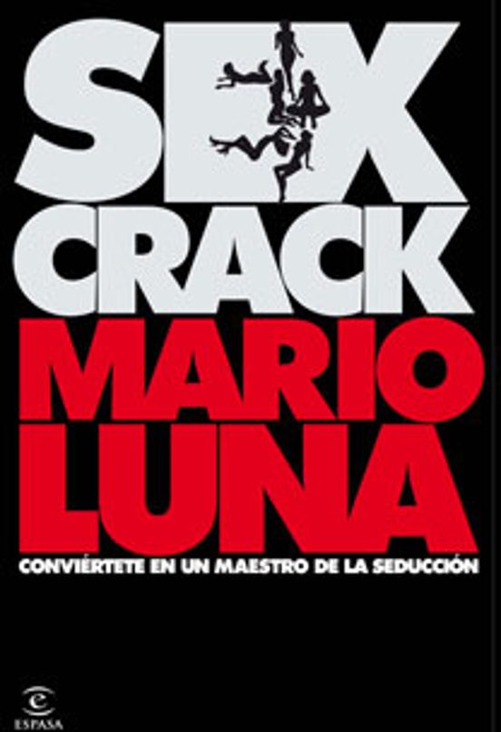 Sex Crack Conviertete En Un Maestro De La Seduccion Mario Luna Casa Del Libro