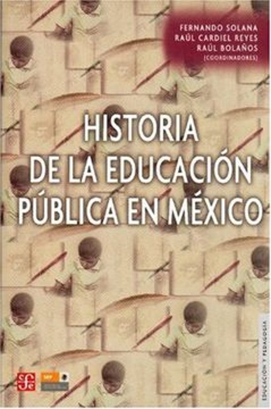 HISTORIA DE LA EDUCACION PUBLICA EN MEXICO | FERNANDO Y OTROS SOLANA ...