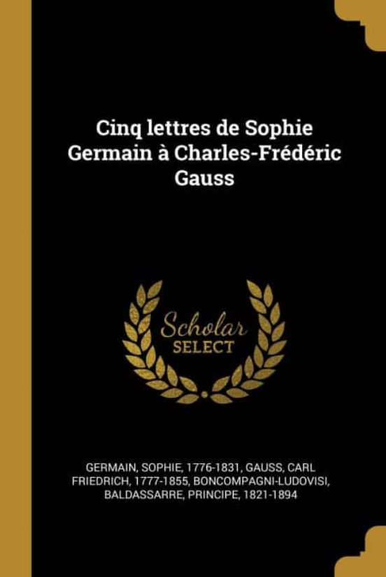 CINQ LETTRES DE SOPHIE GERMAIN A CHARLESFREDERIC GAUSS | SOPHIE GERMAIN ...