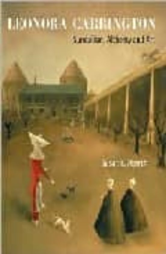 LEONORA CARRINGTON SURREALISM, ALCHEMY AND ART SUSAN L