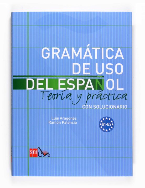 GRAMATICA DE USO DEL ESPAÑOL B1-B2: TEORIA Y PRACTICA CON SOLUCIO NARIO ...