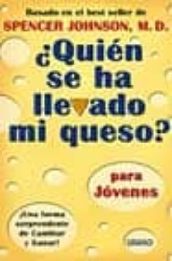 ¿QUIEN SE HA LLEVADO MI QUESO?. PARA JOVENES SPENCER JOHNSON Casa del Libro ¿QUIEN SE HA LLEVADO MI QUESO?. PARA JOVENES SPENCER JOHNSON Casa del Libro
