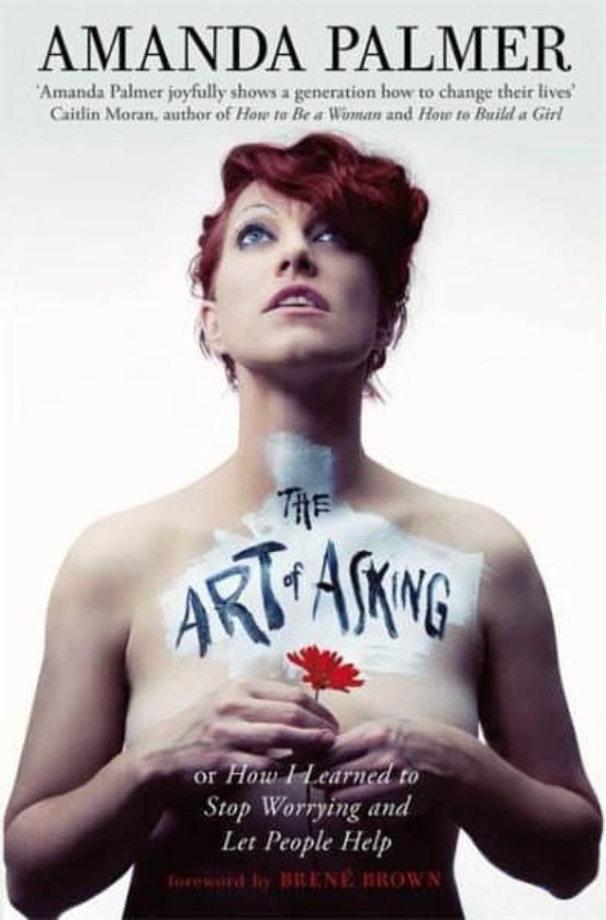 The Art of Asking; or, How I Learned to Stop Worrying and Let... by Amanda Palmer