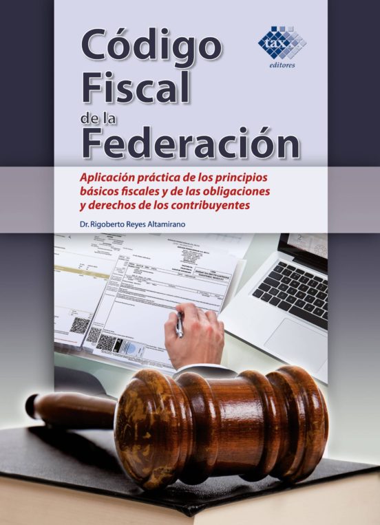 CÓdigo Fiscal De La FederaciÓn AplicaciÓn PrÁctica De Los Principios BÁsicos Fiscales Y De Las 1116