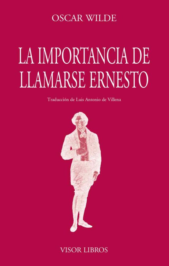 LA IMPORTANCIA DE LLAMARSE ERNESTO OSCAR WILDE Casa del Libro LA IMPORTANCIA DE LLAMARSE ERNESTO OSCAR WILDE Casa del Libro