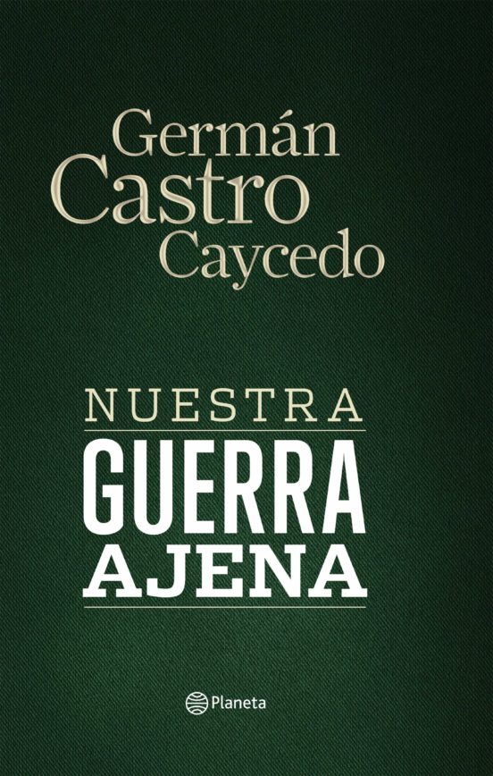 Ebook Nuestra Guerra Ajena Ebook De German Castro Caycedo Casa Del Libro