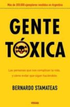 gente toxica: las personas que nos complican la vida y como evita r que sigan haciendolo-bernardo stamateas-9789501524765