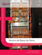 gestion de bases de datos: tecnico superior en administracion de sistemas informaticos en red-ivan lopez montalban-maria jesus castellano perez-9788492812455